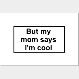 but my mom says i'm cool Posters and Art